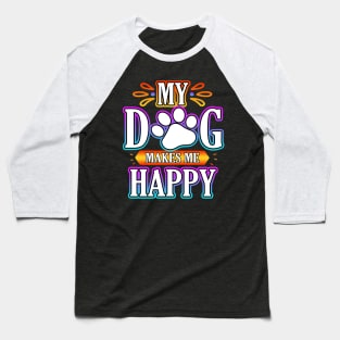 My Dog Makes Me Happy Baseball T-Shirt